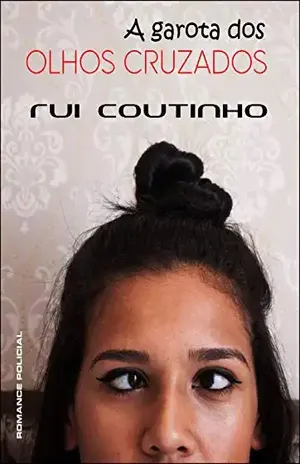 A GAROTA DOS OLHOS CRUZADOS – Rui Coutinho