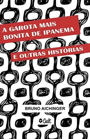 A garota mais bonita de Ipanema e outras histórias – Bruno Aichinger