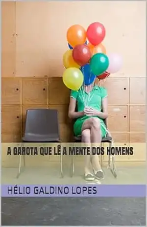 A GAROTA QUE LÊ A MENTE DOS HOMENS – HÉLIO GALDINO LOPES