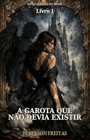 A Garota que Não Devia Existir (Guardiões do Medo Livro 1) – Peterson Freitas