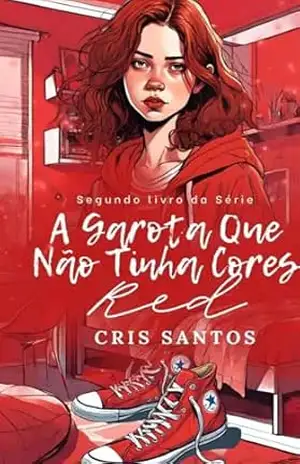 A Garota que Não Tinha Cores: Red: Segundo livro da série – Cris Santos