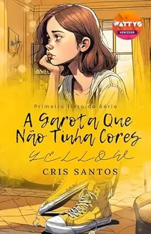 A Garota que Não Tinha Cores: Yellow – Cris  Santos