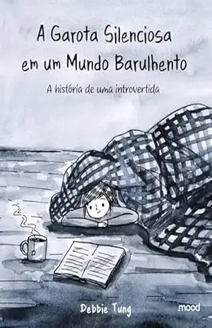 A Garota Silenciosa em um Mundo Barulhento: A história de uma introvertida – Debbie Tung
