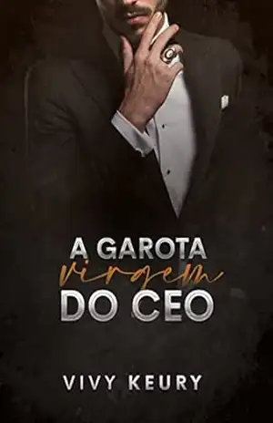 A Garota Virgem Do CEO: Homens Rendidos – LIVRO 3 – Vivy Keury