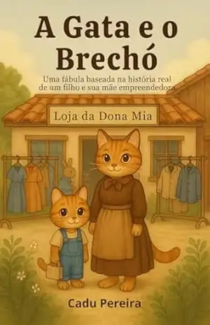 A Gata e o Brechó: Uma fábula baseada na história real de um filho e sua mãe empreendedora - Cadu Pereira