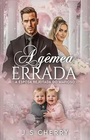 A Gêmea Errada: A Esposa Rejeitada do Mafioso – J.S Cherry