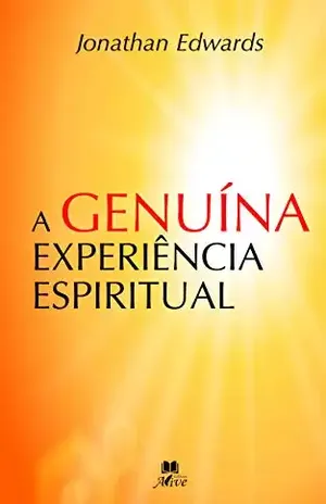 A GENUÍNA EXPERIÊNCIA ESPIRITUAL – Jonathan Edwards