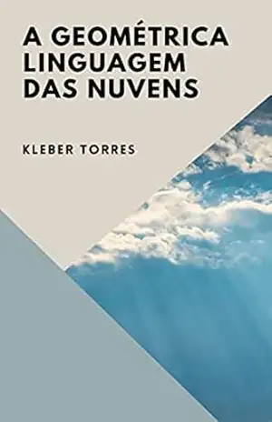 A geométrica linguagem das nuvens – Kleber  Torres