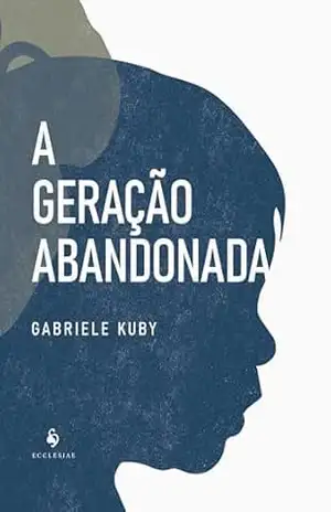 A geração abandonada - Gabriele Kuby