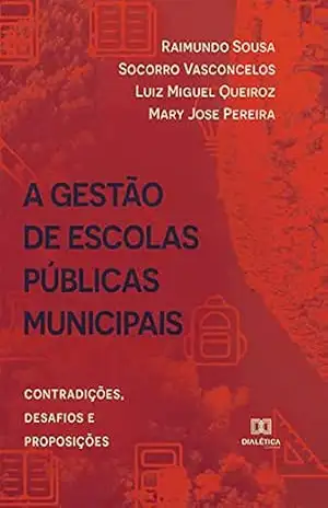A Gestão de Escolas Públicas Municipais: contradições, desafios e proposições - Raimundo Sousa