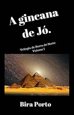 A gincana de Jó.: A trilogia de Barra do Norte – Volume I - Bira Porto