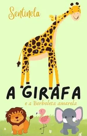 A Girafa e a Borboleta Amarela: INFANTIL – Sentinela
