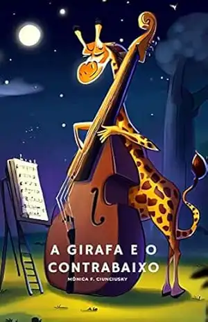 A Girafa e o Contrabaixo - Monica Ciunciusky