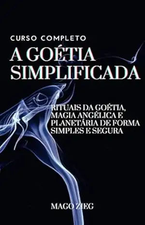 A Goétia Simplificada: Rituais da Goétia, magia angélica e planetária de forma simples e segura – Zieg J. Krüger