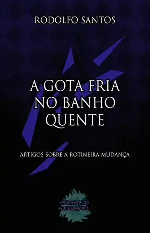 A Gota Fria no Banho Quente: Artigos sobre a rotineira mudança – Rodolfo Santos