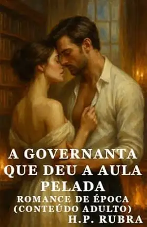 A Governanta Que Deu a Aula Pelada: Disciplina, desejo e coragem em Evermere House. (H. P. Rubra) - H. P. Rubra