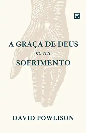 A graça de Deus no seu sofrimento – David Powlison