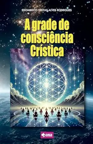 A grade de consciência crística – Edomberto Freitas