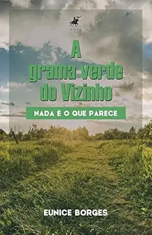 A grama verde do vizinho: nada é o que parece – Eunice Borges