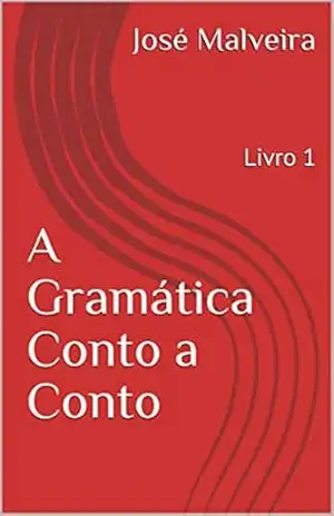 A Gramática Conto a Conto: Livro 1 – José  Malveira
