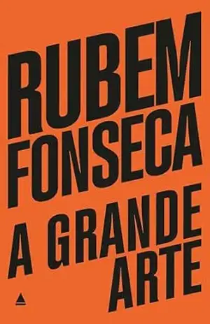 A grande arte: Vencedor do Prêmio Jabuti, na categoria romance, em 1983 – Rubem Fonseca