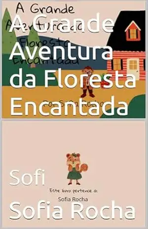 A Grande Aventura da Floresta Encantada: Sofi - Sofia  Rocha