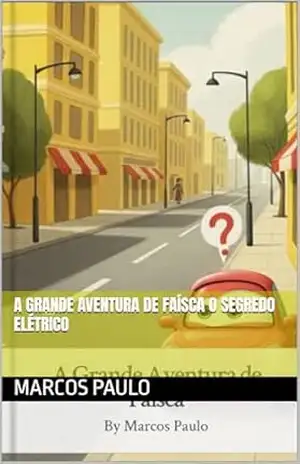 A Grande Aventura de Faísca O Segredo Elétrico – Marcos Paulo