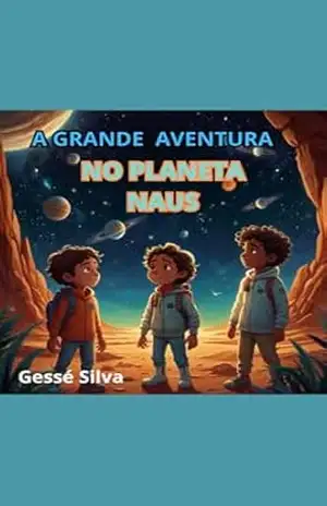 A Grande Aventura no Planeta Naus – Gessé  Silva