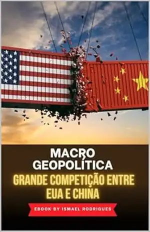 A Grande Competição entre EUA e China – Ismael Rodrigues