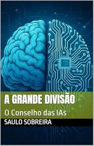 A Grande Divisão: O Conselho das IAs – Saulo Sobreira