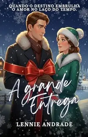 A GRANDE ENTREGA: Quando o destino embrulha o amor no laço do tempo. – Lennie Andrade