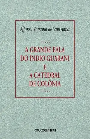 A grande fala do índio guarani e A catedral de colônia – Affonso Romano de Sant’Anna