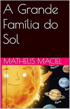 A Grande Família do Sol (Universo Livro 1) – Matheus Maciel