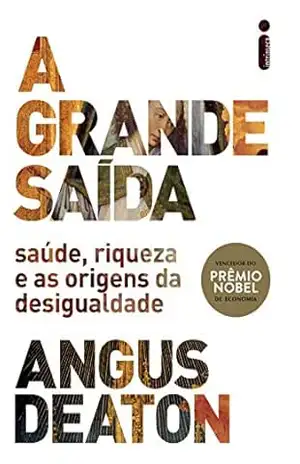 A grande saída: Saúde, riqueza e as origens da desigualdade – Angus Deaton