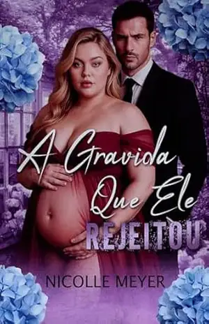 A Grávida Que Ele Rejeitou – Nicolle Meyer