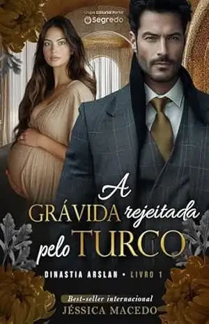 A grávida rejeitada pelo turco (Dinastia Arslan Livro 1) – Jéssica Macedo