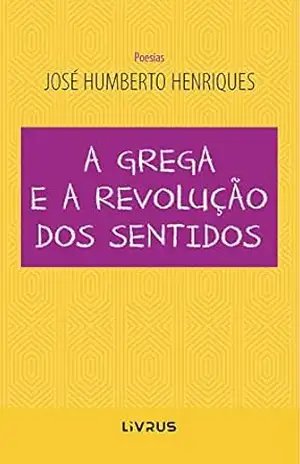 A grega e a revolução dos sentidos – José Humberto da Silva Henriques