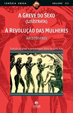 A greve do sexo (Lisístrata), A revolução das mulheres (Comédia Grega *) – Aristófanes
