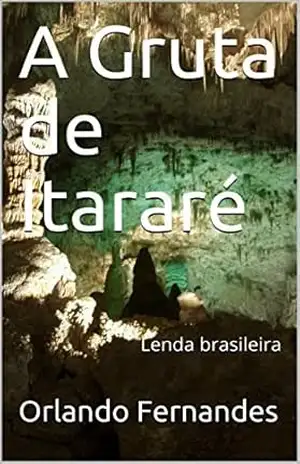 A Gruta de Itararé: Lenda brasileira – Orlando Fernandes