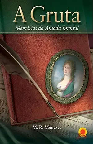 A gruta: memórias da Amada Imortal - M. R. Menezes