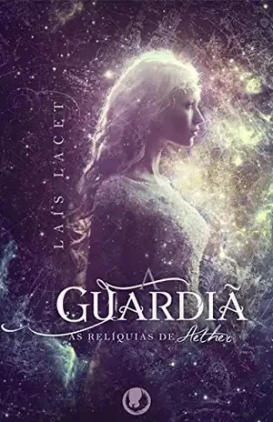 A Guardiã (As Relíquias de Aether Livro 1) - Laís Lacet