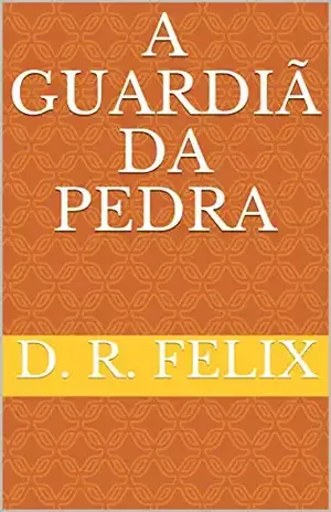 A GUARDIÃ DA PEDRA – D. R. FELIX