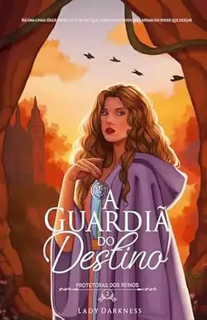 A guardiã do Destino (Protetoras dos Reinos Livro 2) – Lady Darkness