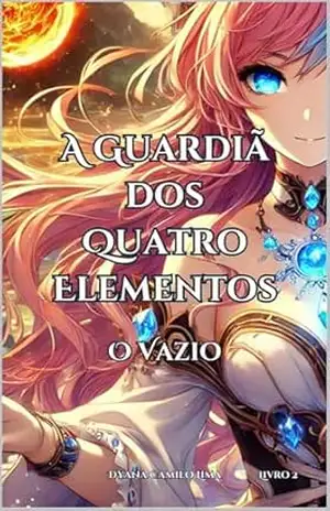 A Guardiã dos Q uuatro Elementos – O Vazio – Dyana Camilo Lima