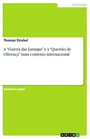A “Guerra das Laranjas” e a “Questão de Olivença” num contexto internacional – Thomas Strobel
