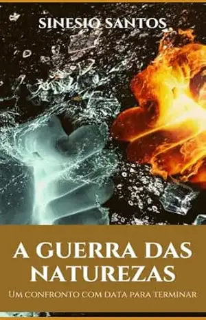 A GUERRA DAS NATUREZAS: Um conflito com data para terminar – Sinesio Santos