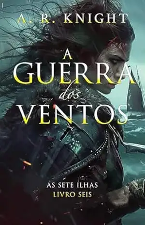 A Guerra dos Ventos (As Sete Ilhas Livro 6) – A.R. Knight