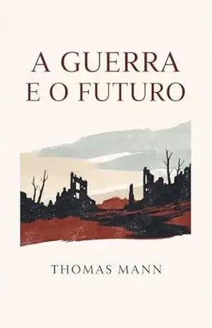 A Guerra e o Futuro – Thomas Mann