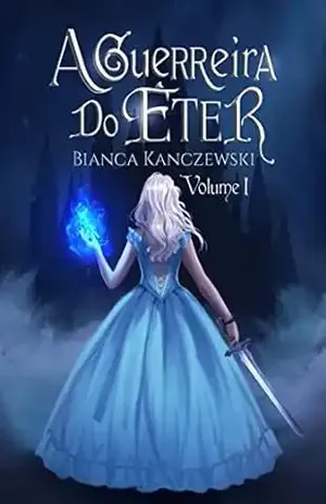 A guerreira do éter (Duologia do éter Livro 1) - Bianca Kanczewski