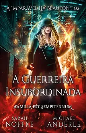 A Guerreira Insubordinada (A Imparável Liv Beaufont Livro 2) - Sarah Noffke